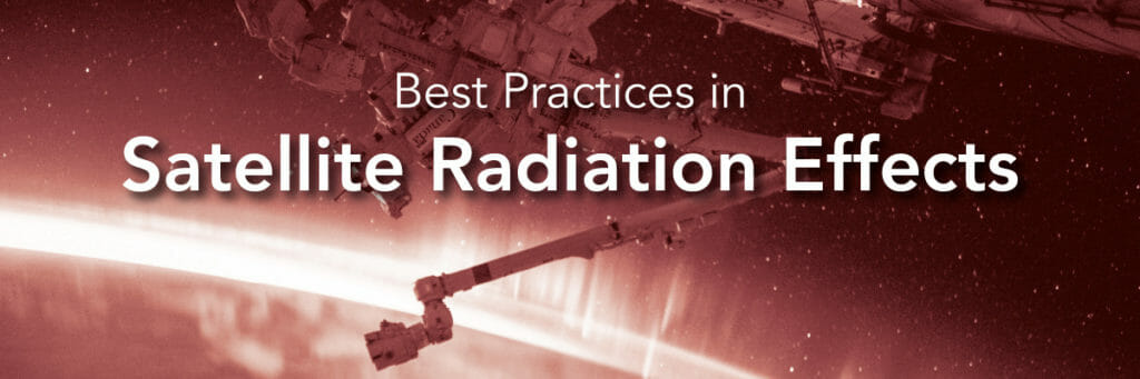 Best Practices in Satellite Radiation Effects