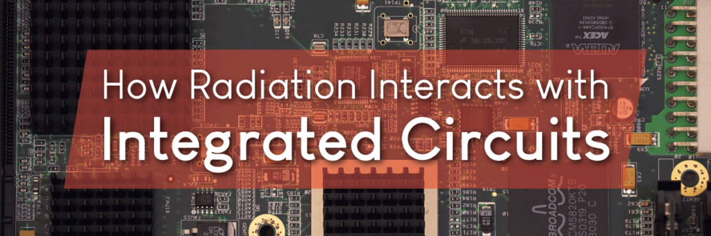 How Radiation Interacts with Integrated Circuits